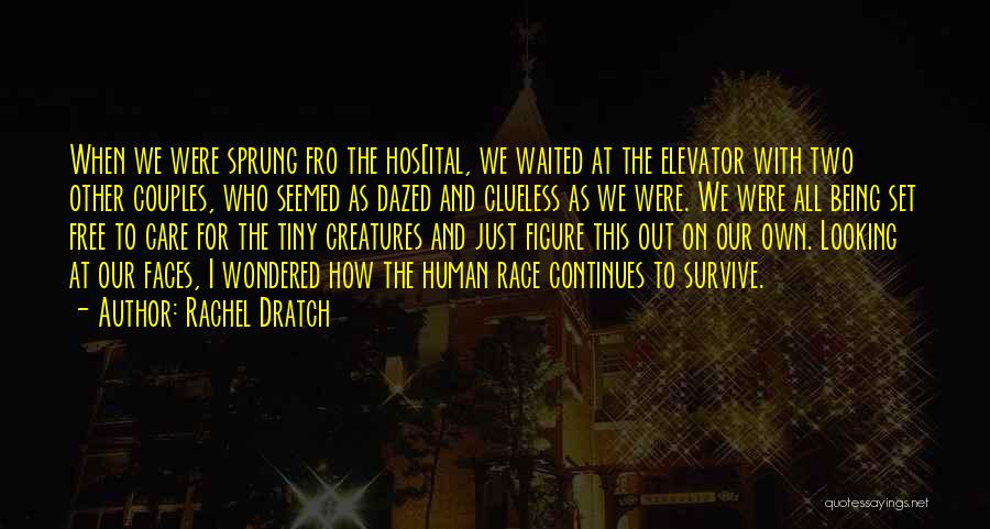 Rachel Dratch Quotes: When We Were Sprung Fro The Hos[ital, We Waited At The Elevator With Two Other Couples, Who Seemed As Dazed