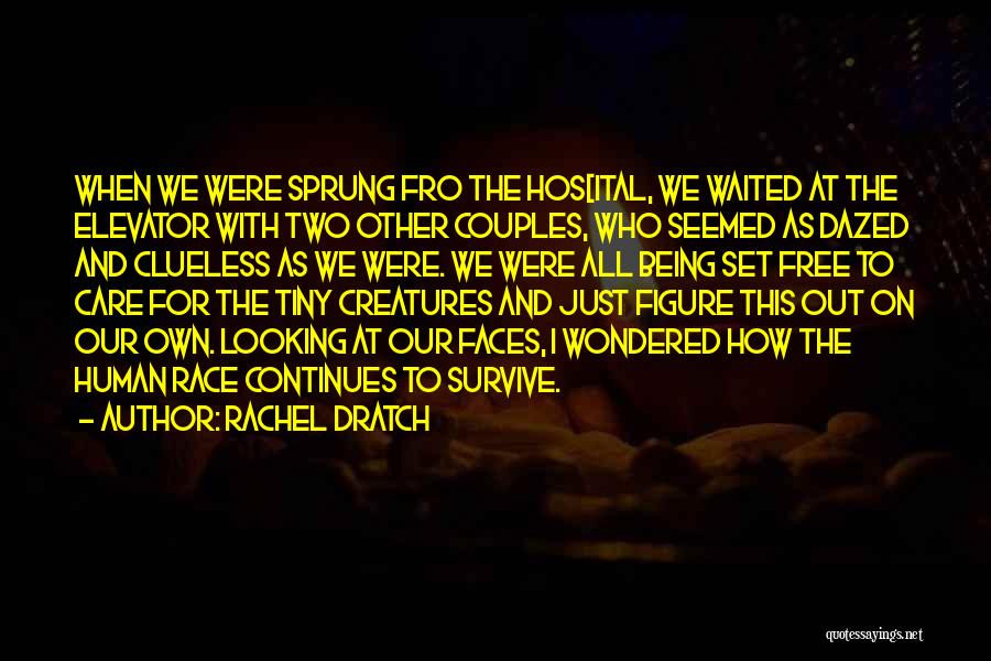 Rachel Dratch Quotes: When We Were Sprung Fro The Hos[ital, We Waited At The Elevator With Two Other Couples, Who Seemed As Dazed