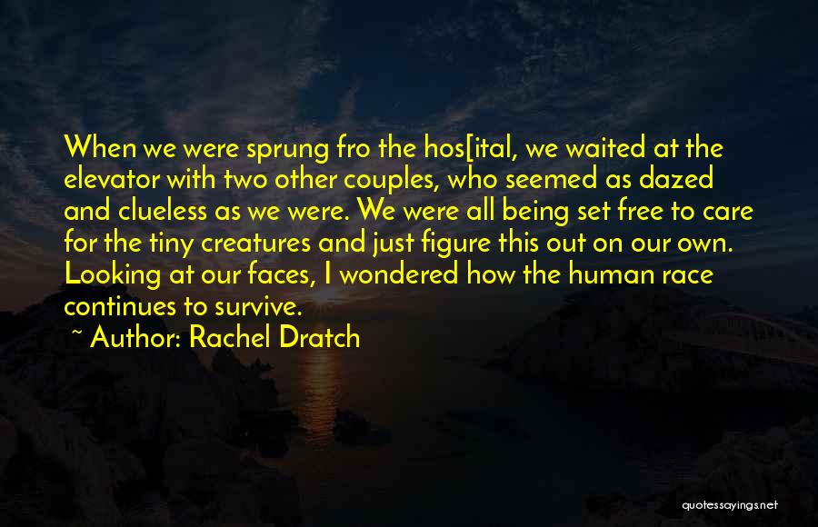 Rachel Dratch Quotes: When We Were Sprung Fro The Hos[ital, We Waited At The Elevator With Two Other Couples, Who Seemed As Dazed