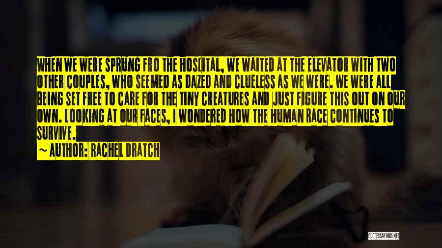 Rachel Dratch Quotes: When We Were Sprung Fro The Hos[ital, We Waited At The Elevator With Two Other Couples, Who Seemed As Dazed