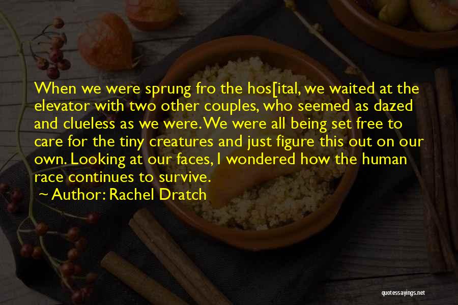 Rachel Dratch Quotes: When We Were Sprung Fro The Hos[ital, We Waited At The Elevator With Two Other Couples, Who Seemed As Dazed