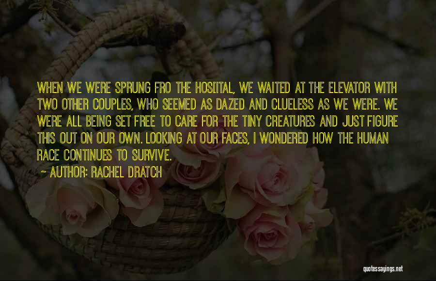 Rachel Dratch Quotes: When We Were Sprung Fro The Hos[ital, We Waited At The Elevator With Two Other Couples, Who Seemed As Dazed