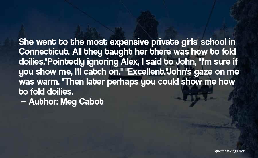 Meg Cabot Quotes: She Went To The Most Expensive Private Girls' School In Connecticut. All They Taught Her There Was How To Fold