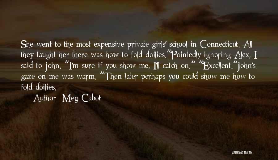 Meg Cabot Quotes: She Went To The Most Expensive Private Girls' School In Connecticut. All They Taught Her There Was How To Fold