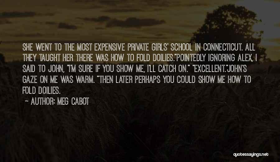 Meg Cabot Quotes: She Went To The Most Expensive Private Girls' School In Connecticut. All They Taught Her There Was How To Fold