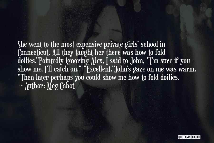 Meg Cabot Quotes: She Went To The Most Expensive Private Girls' School In Connecticut. All They Taught Her There Was How To Fold