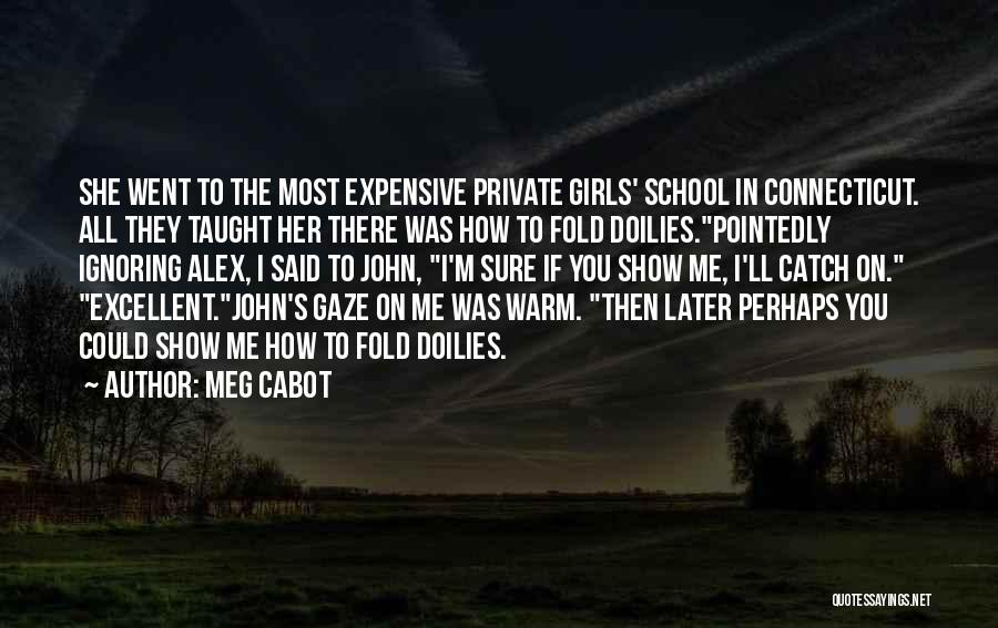 Meg Cabot Quotes: She Went To The Most Expensive Private Girls' School In Connecticut. All They Taught Her There Was How To Fold
