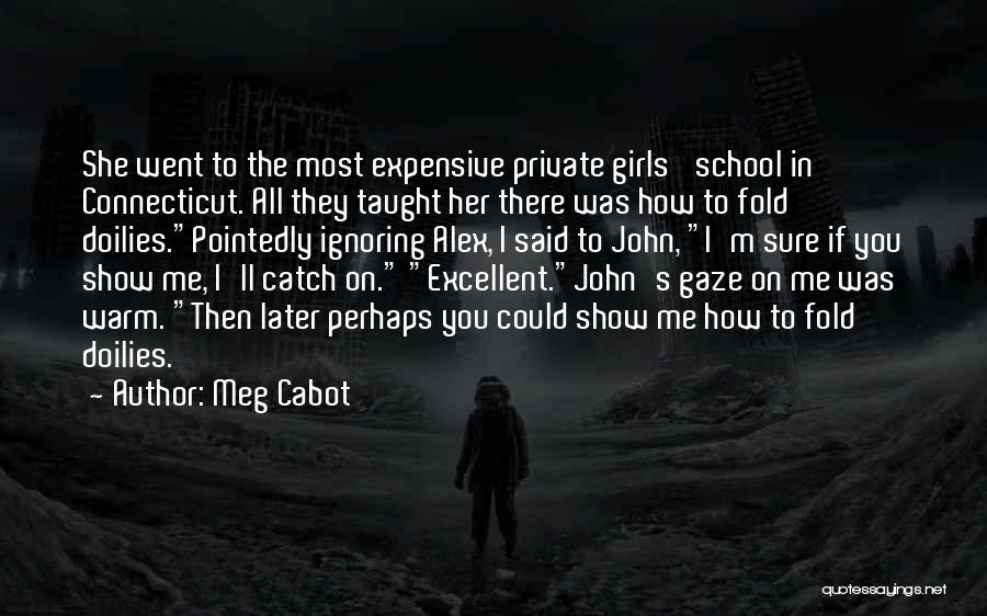 Meg Cabot Quotes: She Went To The Most Expensive Private Girls' School In Connecticut. All They Taught Her There Was How To Fold