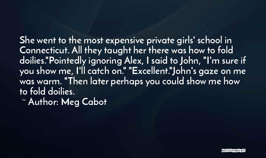 Meg Cabot Quotes: She Went To The Most Expensive Private Girls' School In Connecticut. All They Taught Her There Was How To Fold