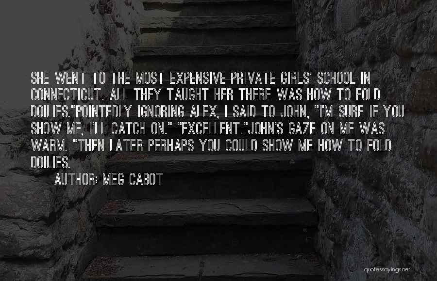 Meg Cabot Quotes: She Went To The Most Expensive Private Girls' School In Connecticut. All They Taught Her There Was How To Fold