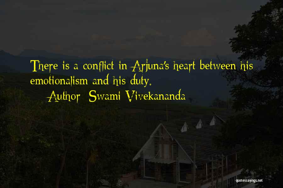 Swami Vivekananda Quotes: There Is A Conflict In Arjuna's Heart Between His Emotionalism And His Duty.