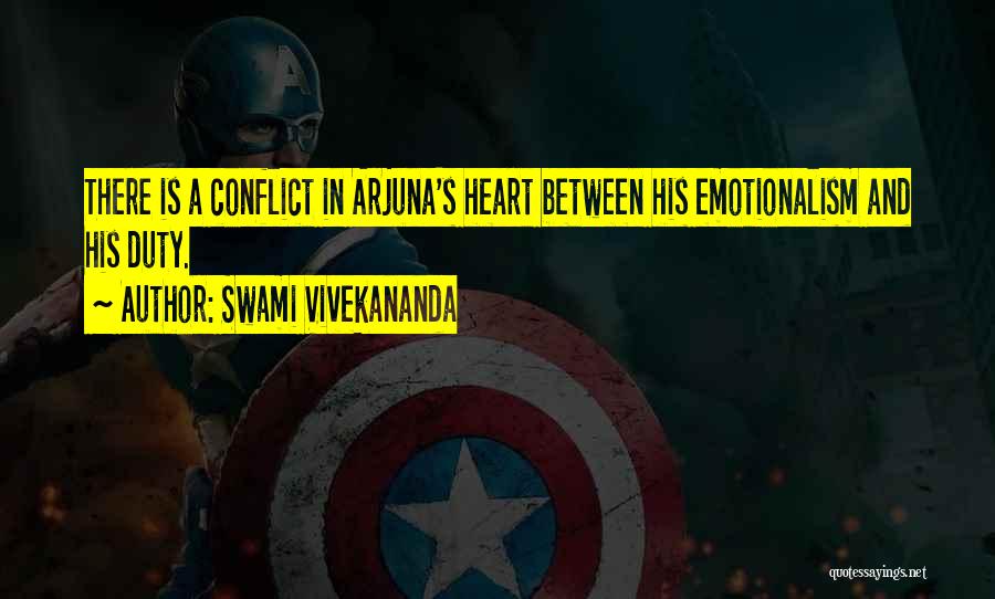 Swami Vivekananda Quotes: There Is A Conflict In Arjuna's Heart Between His Emotionalism And His Duty.