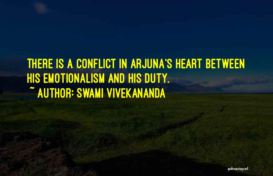 Swami Vivekananda Quotes: There Is A Conflict In Arjuna's Heart Between His Emotionalism And His Duty.