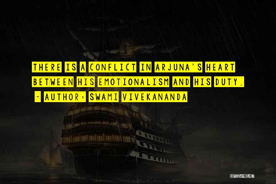Swami Vivekananda Quotes: There Is A Conflict In Arjuna's Heart Between His Emotionalism And His Duty.