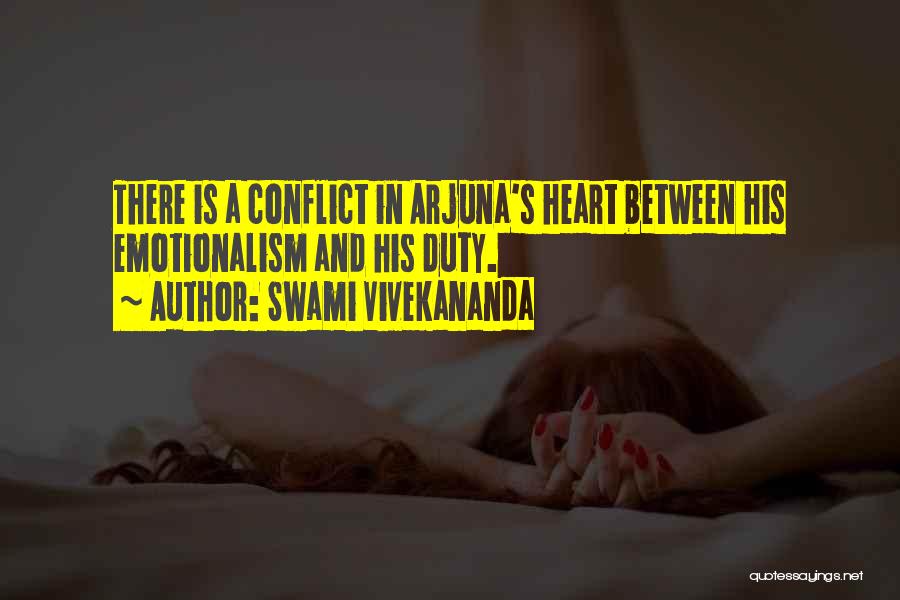 Swami Vivekananda Quotes: There Is A Conflict In Arjuna's Heart Between His Emotionalism And His Duty.