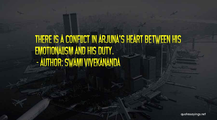 Swami Vivekananda Quotes: There Is A Conflict In Arjuna's Heart Between His Emotionalism And His Duty.