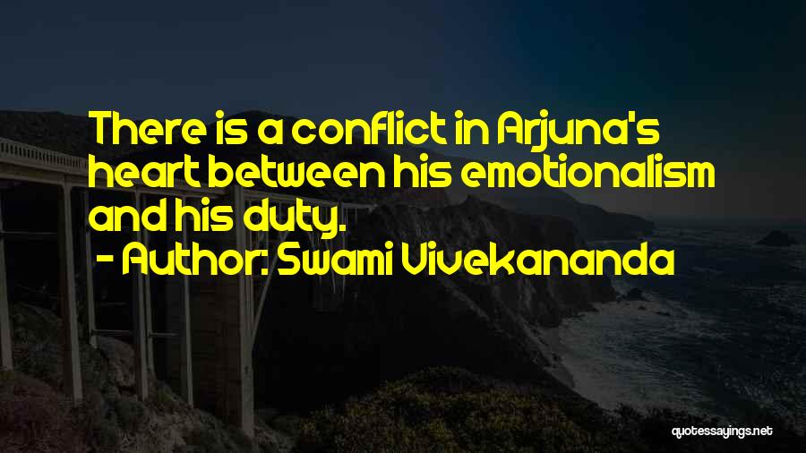 Swami Vivekananda Quotes: There Is A Conflict In Arjuna's Heart Between His Emotionalism And His Duty.