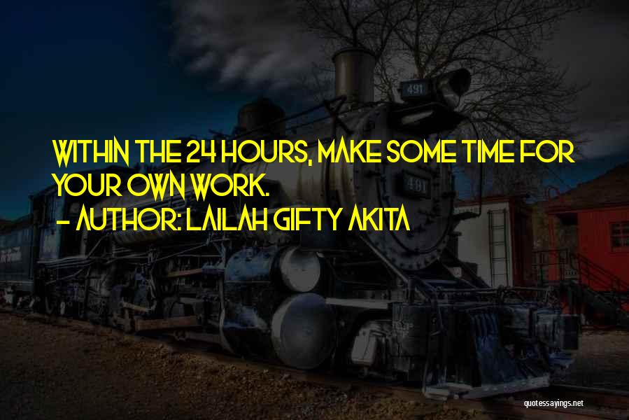 Lailah Gifty Akita Quotes: Within The 24 Hours, Make Some Time For Your Own Work.