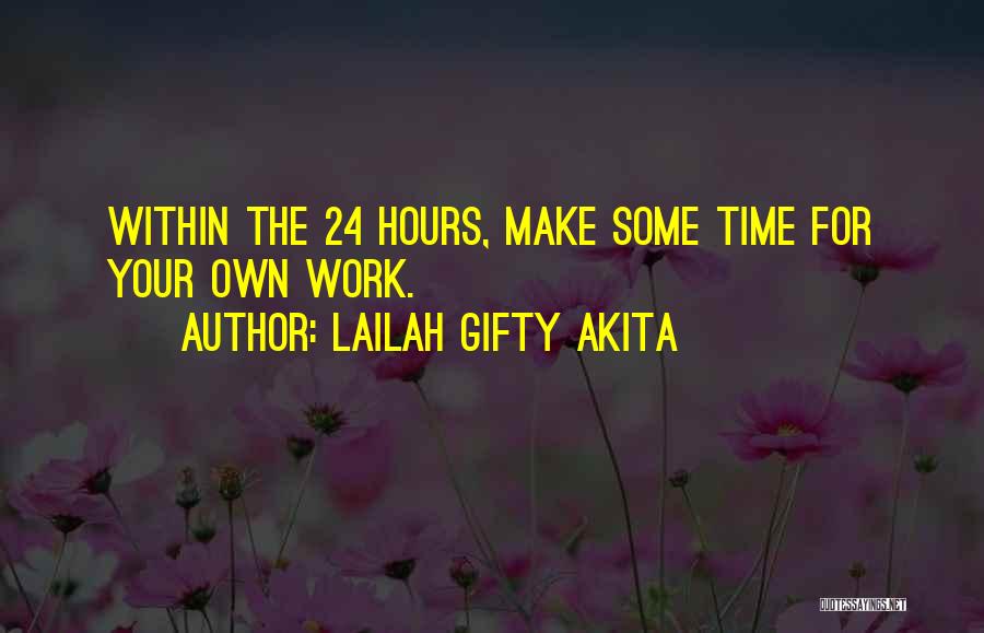 Lailah Gifty Akita Quotes: Within The 24 Hours, Make Some Time For Your Own Work.