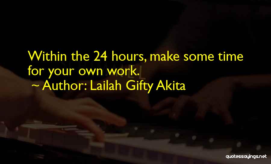 Lailah Gifty Akita Quotes: Within The 24 Hours, Make Some Time For Your Own Work.