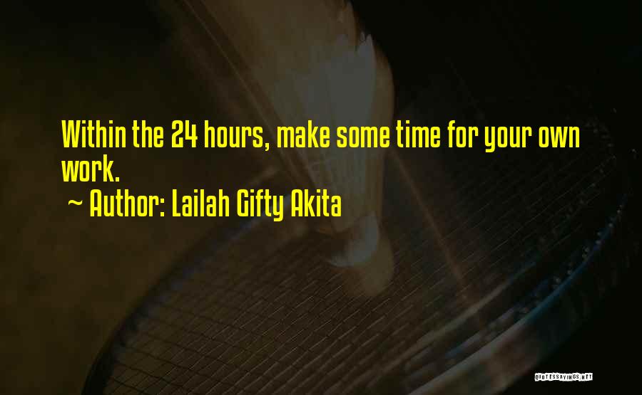 Lailah Gifty Akita Quotes: Within The 24 Hours, Make Some Time For Your Own Work.