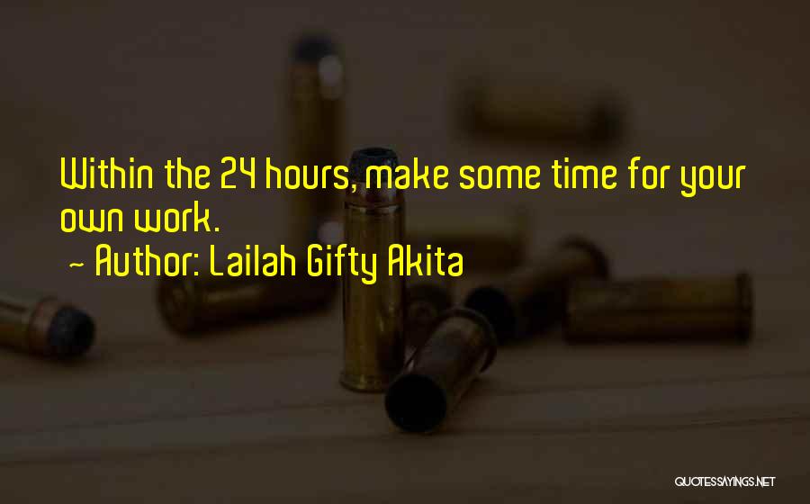 Lailah Gifty Akita Quotes: Within The 24 Hours, Make Some Time For Your Own Work.