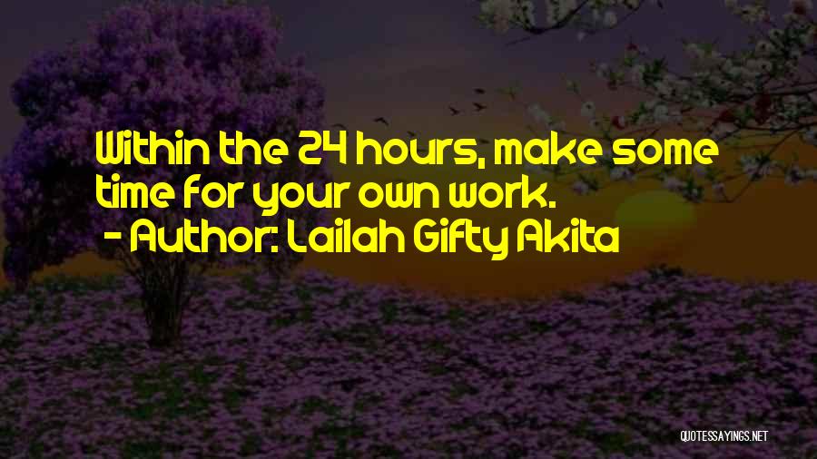 Lailah Gifty Akita Quotes: Within The 24 Hours, Make Some Time For Your Own Work.