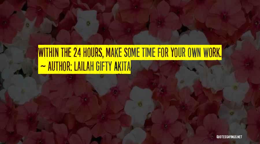 Lailah Gifty Akita Quotes: Within The 24 Hours, Make Some Time For Your Own Work.