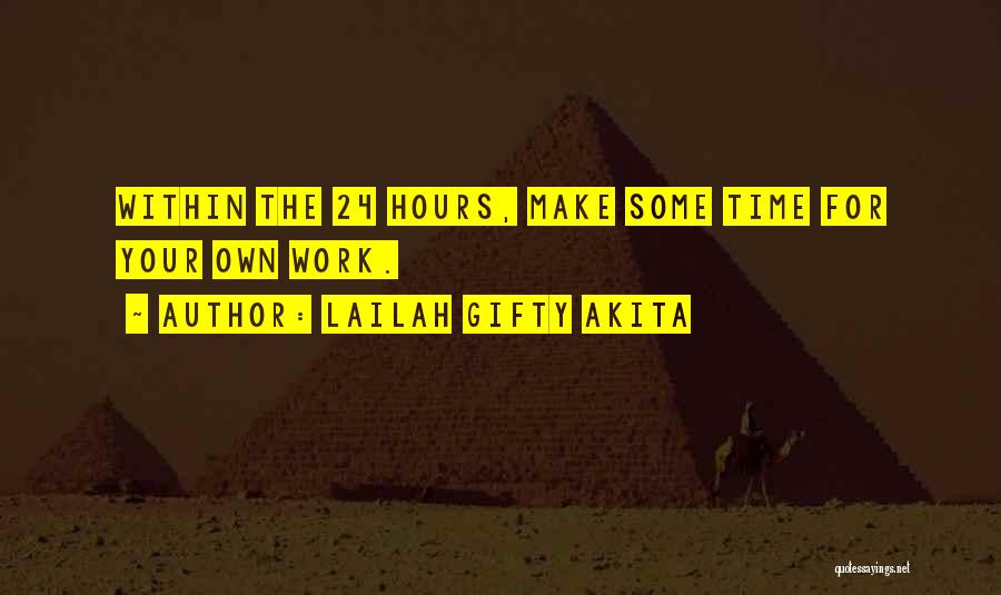 Lailah Gifty Akita Quotes: Within The 24 Hours, Make Some Time For Your Own Work.