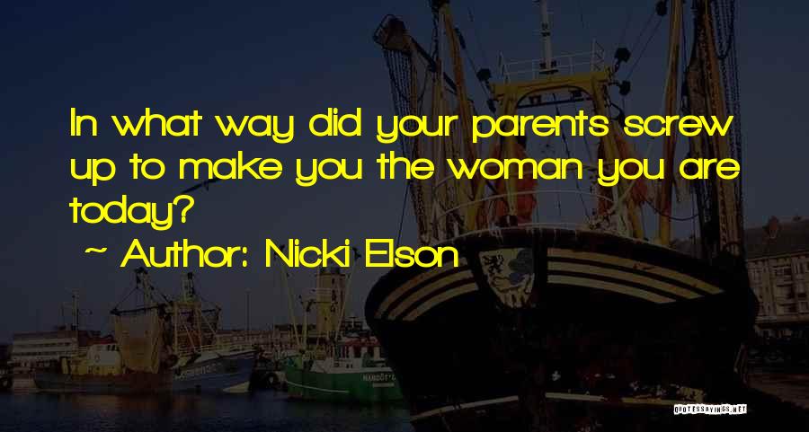 Nicki Elson Quotes: In What Way Did Your Parents Screw Up To Make You The Woman You Are Today?