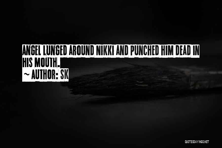 SK Quotes: Angel Lunged Around Nikki And Punched Him Dead In His Mouth.