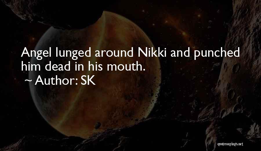 SK Quotes: Angel Lunged Around Nikki And Punched Him Dead In His Mouth.