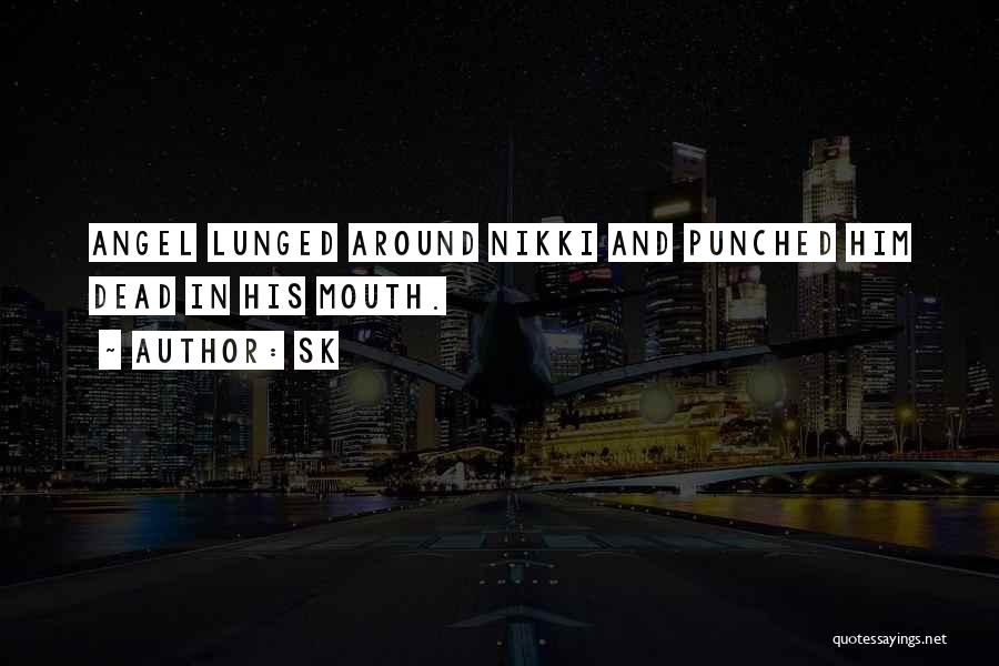 SK Quotes: Angel Lunged Around Nikki And Punched Him Dead In His Mouth.