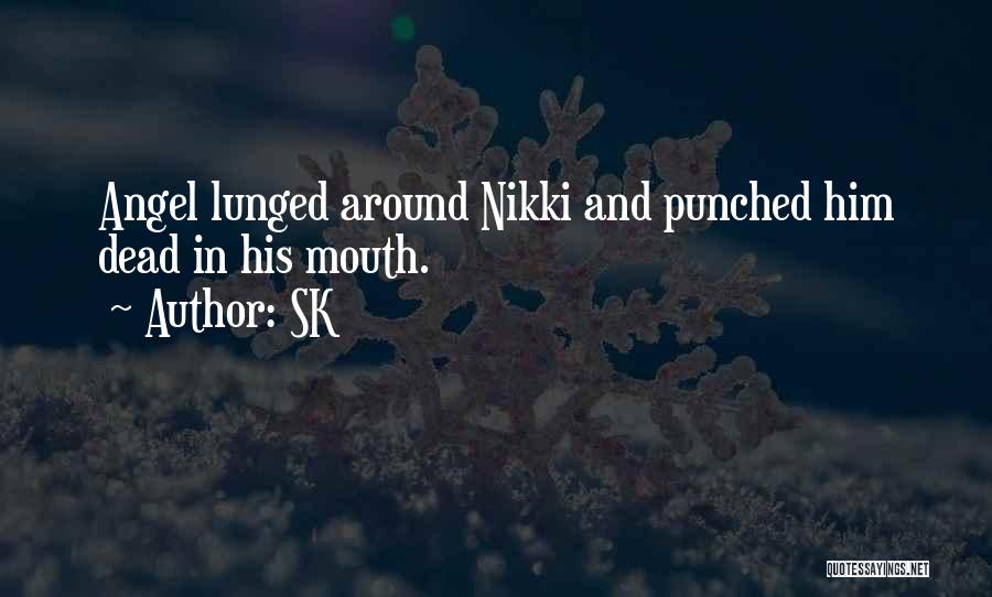 SK Quotes: Angel Lunged Around Nikki And Punched Him Dead In His Mouth.
