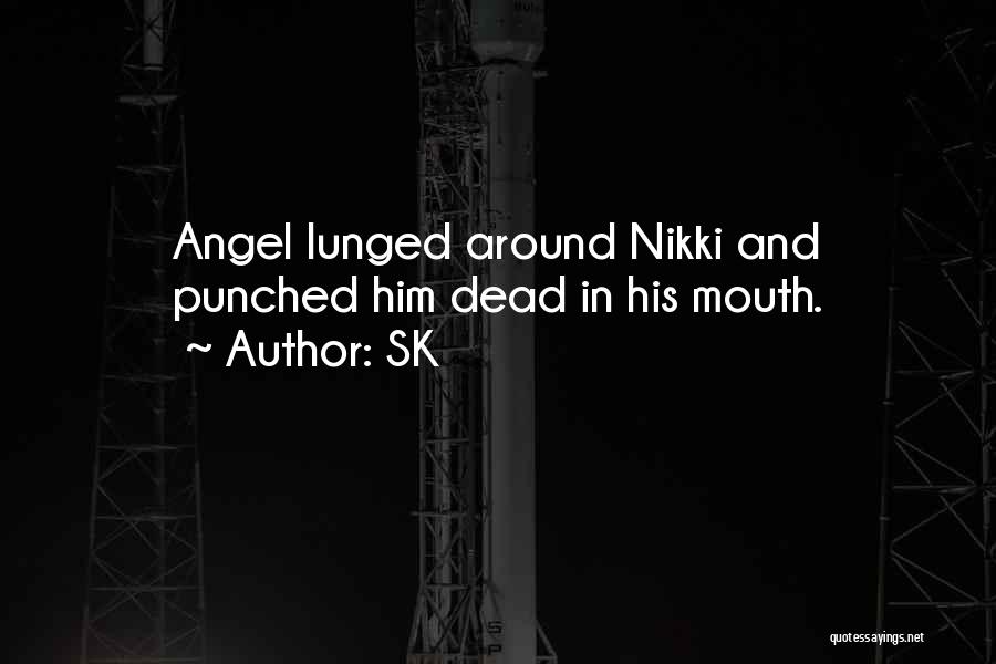 SK Quotes: Angel Lunged Around Nikki And Punched Him Dead In His Mouth.