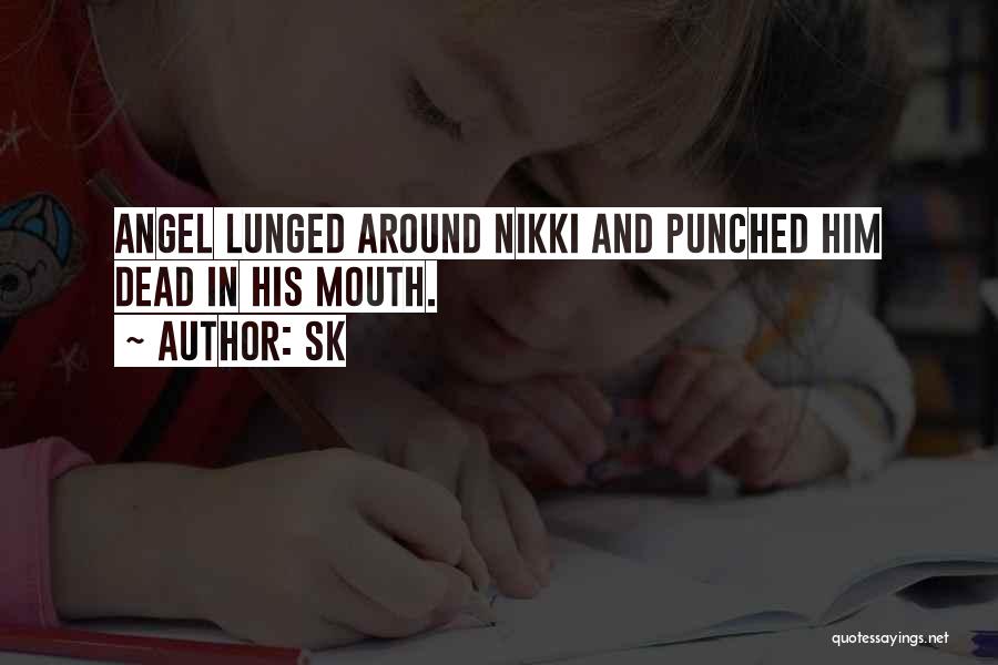 SK Quotes: Angel Lunged Around Nikki And Punched Him Dead In His Mouth.