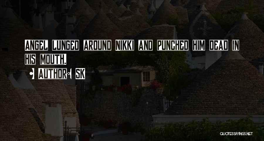 SK Quotes: Angel Lunged Around Nikki And Punched Him Dead In His Mouth.