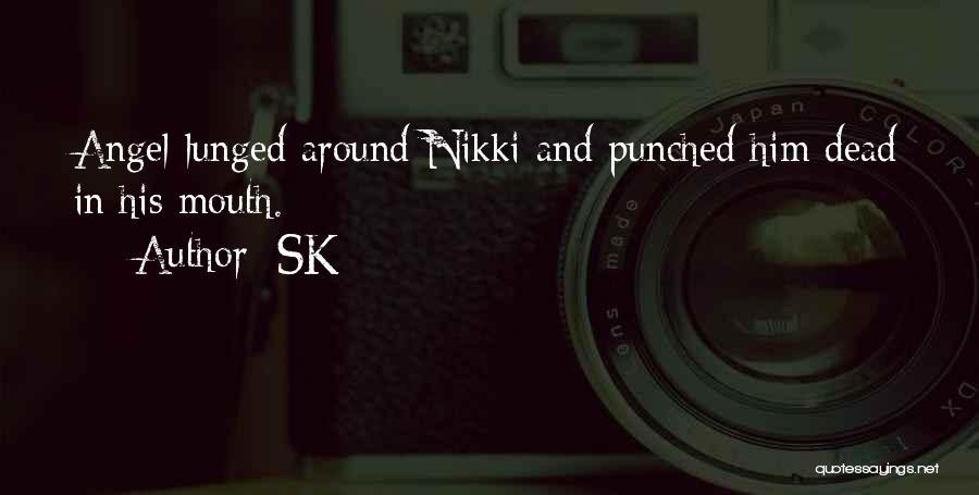 SK Quotes: Angel Lunged Around Nikki And Punched Him Dead In His Mouth.
