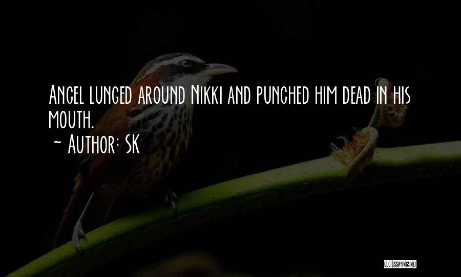 SK Quotes: Angel Lunged Around Nikki And Punched Him Dead In His Mouth.