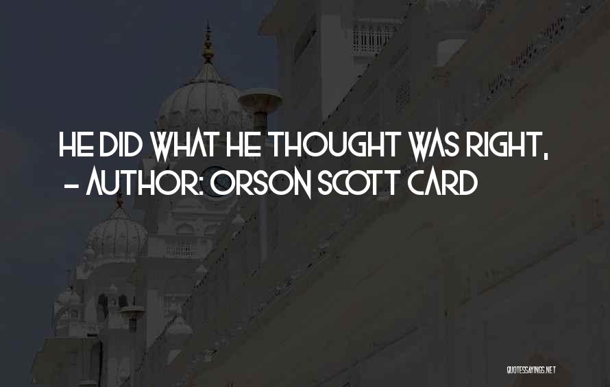 Orson Scott Card Quotes: He Did What He Thought Was Right,