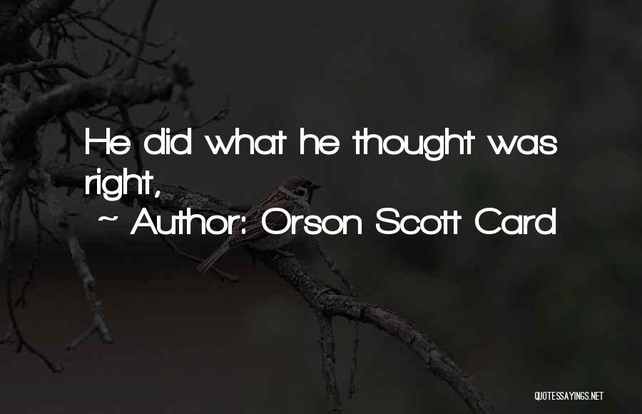 Orson Scott Card Quotes: He Did What He Thought Was Right,