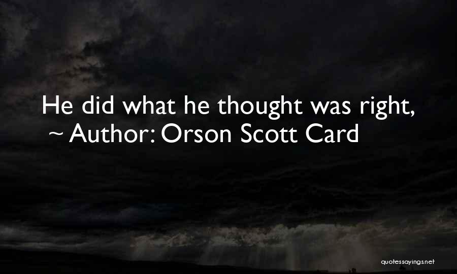 Orson Scott Card Quotes: He Did What He Thought Was Right,