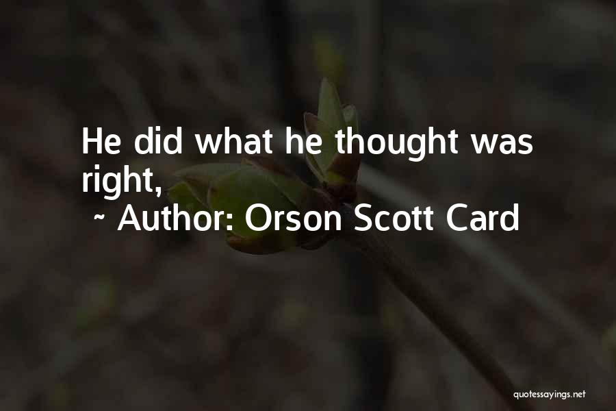 Orson Scott Card Quotes: He Did What He Thought Was Right,