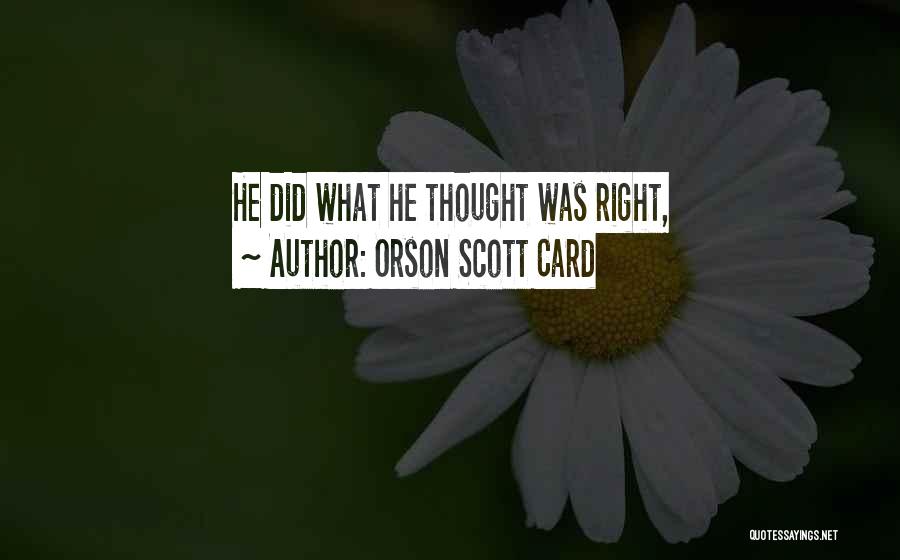 Orson Scott Card Quotes: He Did What He Thought Was Right,