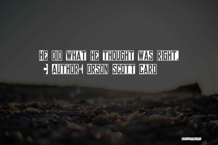 Orson Scott Card Quotes: He Did What He Thought Was Right,
