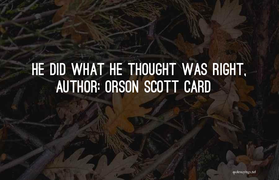 Orson Scott Card Quotes: He Did What He Thought Was Right,