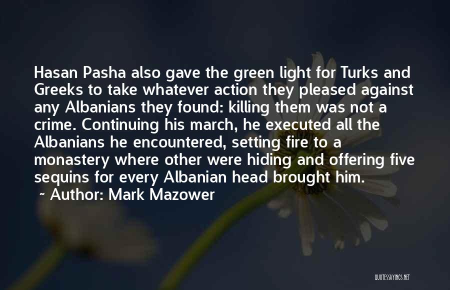 Mark Mazower Quotes: Hasan Pasha Also Gave The Green Light For Turks And Greeks To Take Whatever Action They Pleased Against Any Albanians