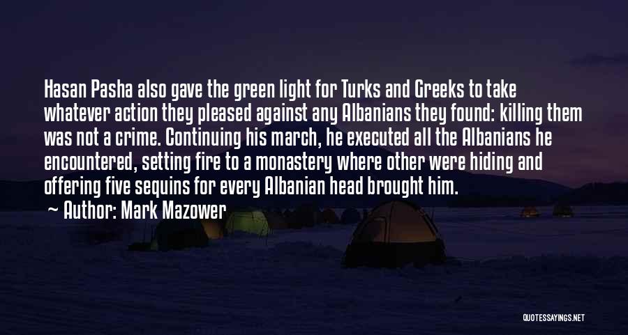 Mark Mazower Quotes: Hasan Pasha Also Gave The Green Light For Turks And Greeks To Take Whatever Action They Pleased Against Any Albanians