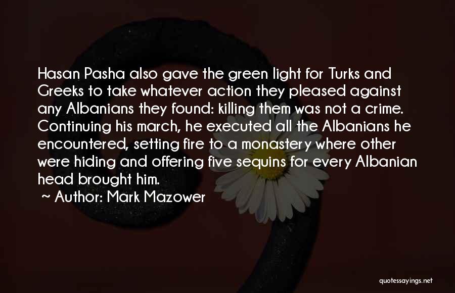 Mark Mazower Quotes: Hasan Pasha Also Gave The Green Light For Turks And Greeks To Take Whatever Action They Pleased Against Any Albanians