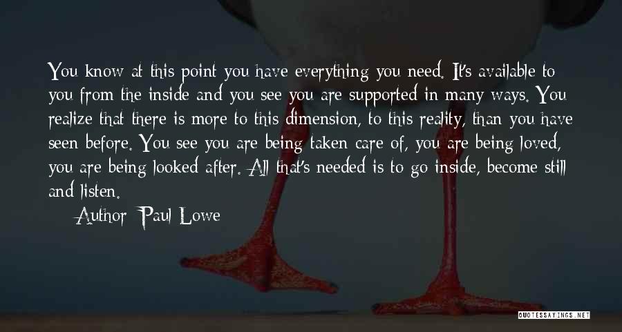 Paul Lowe Quotes: You Know At This Point You Have Everything You Need. It's Available To You From The Inside And You See